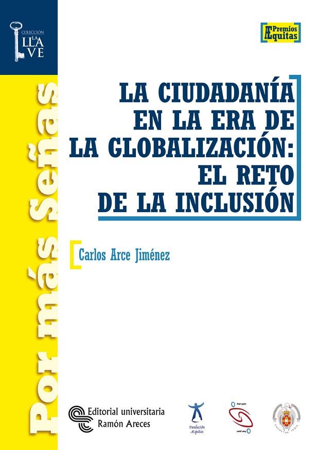 CIUDADANÍA EN LA ERA DE LA GLOBALIZACIÓN, LA : EL RETO DE LA INCLUSIÓN | 9788480049467 | ARCE JIMÉNEZ, CARLOS