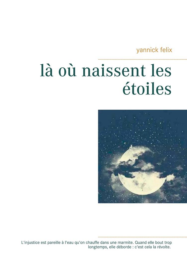 OÙ NAISSENT LES ÉTOILES, LA | 9782322208432 | FELIX, YANNICK
