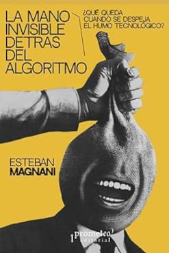 MANO INVISIBLE DETRÁS DEL ALGORITMO, LA | 9786316683045 | MAGNANI, ESTEBAN