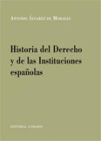 HISTORIA DEL DERECHO Y LAS INSTITUCIONES ESPAÑOLAS | 9788484444602 | ALVAREZ DE MORALES Y RUIZ, ANTONIO