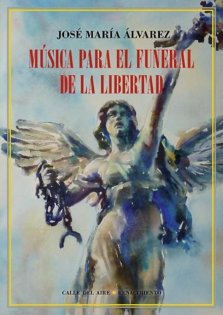 MÚSICA PARA EL FUNERAL DE LA LIBERTAD | 9788418387388 | ALVAREZ, JOSE MARIA