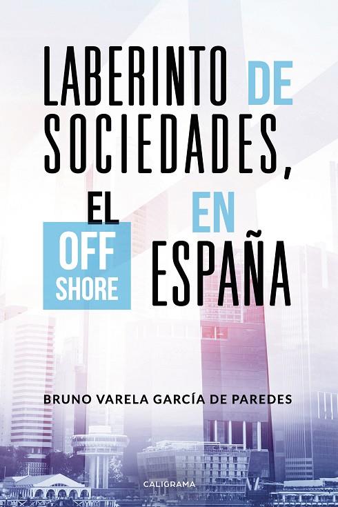 LABERINTO DE SOCIEDADES, EL OFF SHORE EN ESPAÑA | 9788417321239 | VARELA GARCÍA DE PAREDES, BRUNO