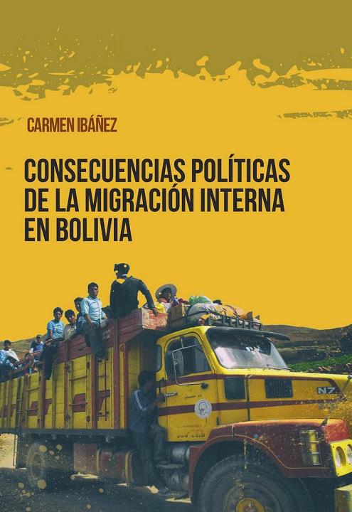 CONSECUENCIAS POLÍTICAS DE LA MIGRACIÓN INTERNA EN BOLIVIA | 9788491920014