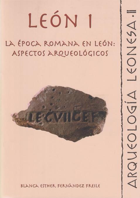 LEÓN I. LA ÉPOCA ROMANA EN LEÓN: ASPECTOS ARQUEOLÓGICOS. VERTEDERO ROMANO EN LA CALLE MAESTRO COPÍN | 9788497730129 | FERNÁNDEZ FREILE, BLANCA ESTHER