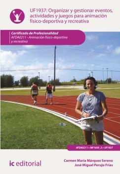 ORGANIZAR Y GESTIONAR EVENTOS, ACTIVIDADES Y JUEGOS PARA ANIMACIÓN FÍSICO-DEPORTIVA Y RECREATIVA | 9788416271399 | MÁRQUEZ SERENO, CARMEN MARÍA