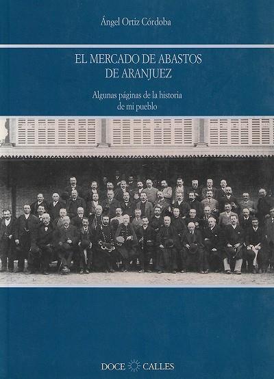 MERCADO DE ABASTOS DE ARANJUEZ, EL | 9788489796980 | ORTIZ CÓRDOBA, ÁNGEL