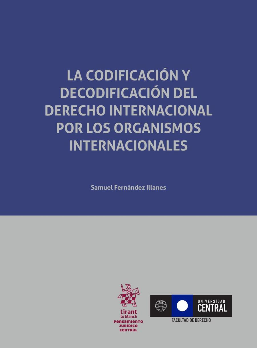 CODIFICACIÓN Y DECODIFICACIÓN DEL DERECHO INTERNACIONAL POR LOS ORGANISMOS INTERNACIONALES, LA | 9788491697510 | FERNÁNDEZ ILLANES, SAMUEL