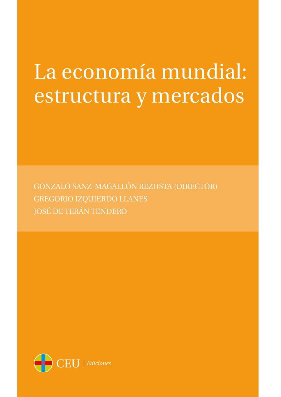 ECONOMÍA MUNDIAL, LA : ESTRUCTURA Y MERCADOS | 9788416477319 | SANZ-MAGALLÓN REZUSTA, GONZALO / DE TERÁN TENDERO, JOSÉ / DE TERÁN TENDERO, JOSÉ