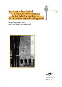 SEMINARI SOBRE L'ESTUDI I LA RESTAURACIÓ ESTRUCTURAL DE LES CATEDRALS GÒTIQUES DE LA CORONA CATALANO-ARAGONESA | 9788484581987 | LLORENS, MIQUEL