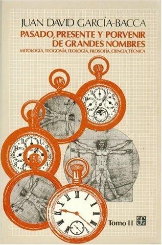 PASADO, PRESENTE Y PORVENIR DE GRANDES NOMBRES : MITOLOGÍA, TEOGONÍA, TEOLOGÍA, FILOSOFÍA, CIENCIA, TÉCNICA, II | 9789681629632 | GARCÍA-BACCA, JUAN DAVID