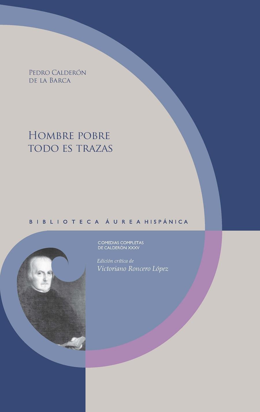 HOMBRE POBRE TODO ES TRAZAS | 9788491924746 | CALDERÓN DE LA BARCA, PEDRO