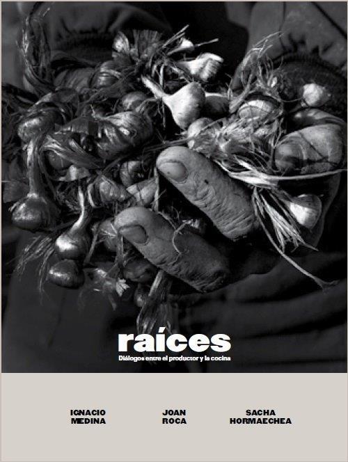 RAICES. DIALOGOS ENTRE EL PRODUCTOR Y LA COCINA | 9788409150489 | MEDINA, IGNACIO / ROCA, JOAN / HORMAECHEA, SACHA