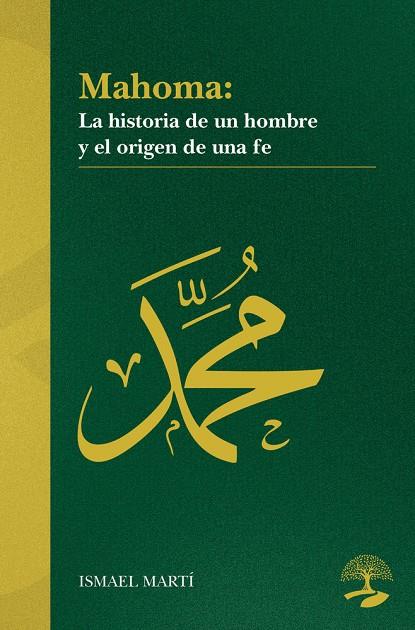 MAHOMA. LA HISTORIA DE UN HOMBRE Y EL ORIGEN DE UNA FE | 9791388135767 | MARTI, ISMAEL