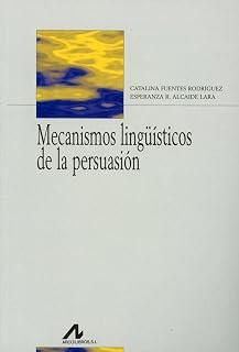 MECANISMOS LINGÜÍSTICOS DE LA PERSUASIÓN : CÓMO CONVENCER CON PALABRAS | 9788476355367 | FUENTES RODRÍGUEZ, CATALINA