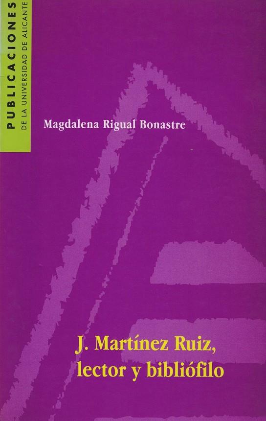 J. MARTÍNEZ RUIZ, LECTOR Y BIBLIÓFILO | 9788479084899 | RIGUAL BONASTRE, MAGDALENA
