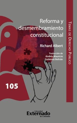 REFORMA Y DESMEMBRAMIENTO CONSTITUCIONAL | 9789587904888 | ALBERT, RICHARD