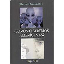 SOMOS O SEREMOS ALIEÍIGENAS? | 9788494870569 | GUILLAMOT, THUTAM