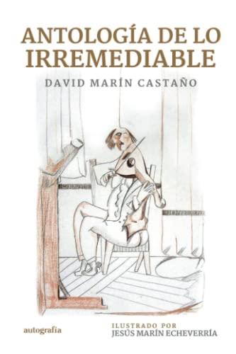 ANTOLOGÍA DE LO IRREMEDIABLE | 9788419445933 | MARÍN CASTAÑO, DAVID