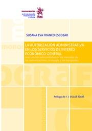 AUTORIZACIÓN ADMINISTRATIVA EN LOS SERVICIOS DE INTERÉS ECONÓMICO GENERAL, LA | 9788491690757 | FRANCO ESCOBAR, SUSANA EVA