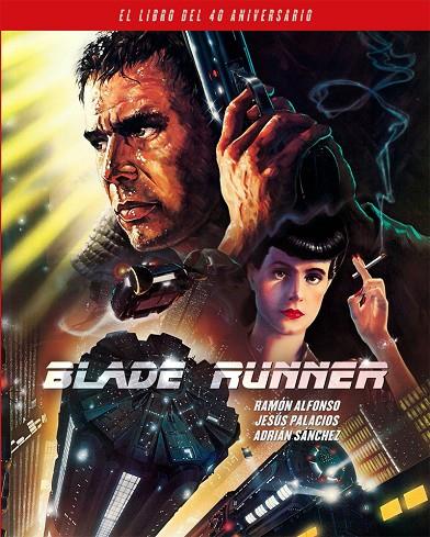 BLADE RUNNER. EL LIBRO DEL 40 ANIVERSARIO | 9788418181436 | ALFONSO, RAMÓN/PALACIOS, JESÚS/SÁNCHEZ, ADRIÁN