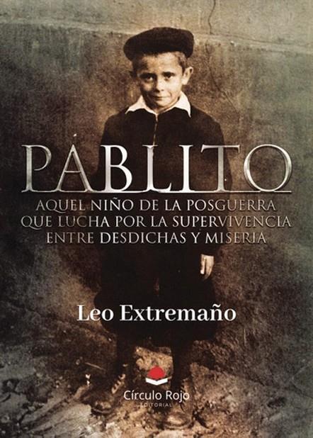 PABLITO AQUEL NIÑO DE LA POSGUERRA QUE LUCHA POR LA SUPERVIVENCIA ENTRE DESDICHAS Y MISERIA | 9791370081928 | EXTREMAÑO, LEO
