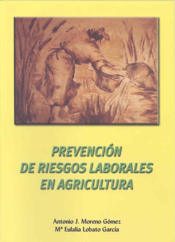 PREVENCIÓN DE RIESGOS LABORALES EN AGRICULTURA | 9788477234470 | MORENO GÓMEZ, ANTONIO JOSÉ / LOBATO GARCÍA, Mª EULALIA