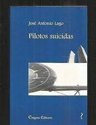PILOTOS SUICIDAS | 9788460784524 | LAGO, JOSE ANTONIO