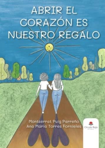 ABRIR EL CORAZÓN ES NUESTRO REGALO | 9788411594165 | PUIG PARREÑO, MONTSERRAT