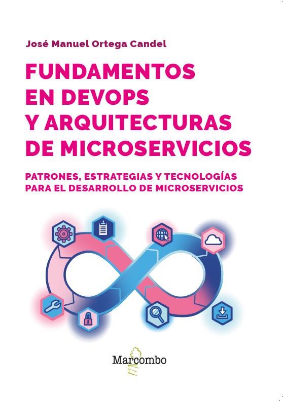 FUNDAMENTOS EN DEVOPS Y ARQUITECTURAS DE MICROSERVICIOS | 9788426741158 | ORTEGA CANDEL, JOSÉ MANUEL