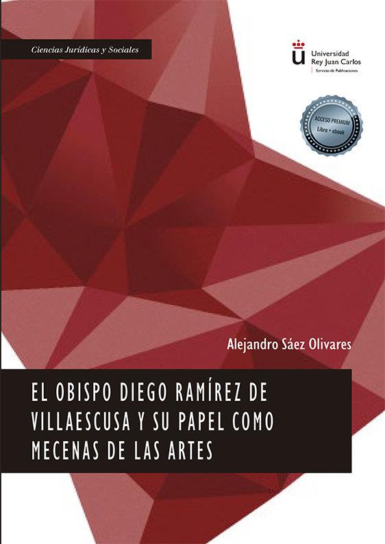 OBISPO DIEGO RAMIREZ DE VILLAESCUSA Y SU PAPEL COMO MECENAS DE LAS ARTES, EL | 9788413776347 | SAEZ OLIVARES, ALEJANDRO