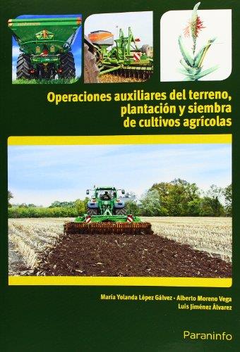 OPERACIONES AUXILIARES DE PREPARACIÓN DEL TERRENO, PLANTACIÓN Y SIEMBRA DE CULTIVOS AGRÍCOLAS | 9788428334259 | JIMENEZ ALVAREZ, LUIS / LOPEZ GALVEZ, MARIA YOLANDA / MORENO VEGA, ALBERTO