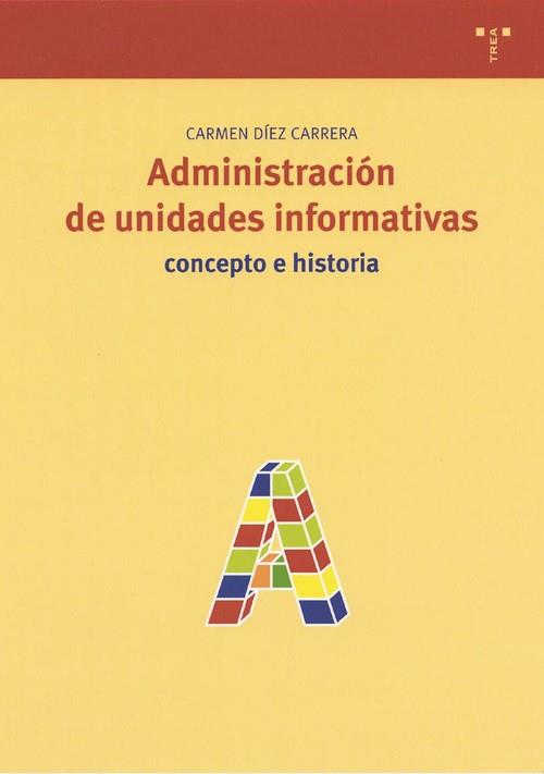 ADMINISTRACIÓN DE UNIDADES INFORMATIVAS | 9788497040655 | DÍEZ CARRERA, CARMEN
