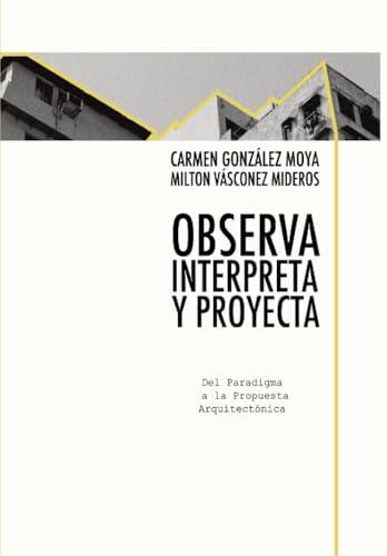 OBSERVA, INTERPRETA Y PROYECTA | 9789978389805 | GONZÁLEZ MOYA, CARMEN