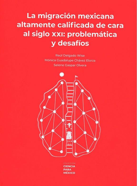 MIGRACION MEXICANA ALTAMENTE CALIFICADA DE CARA AL SIGLO XXI, LA | 9786071677686 | DELGADO WISE, RAUL