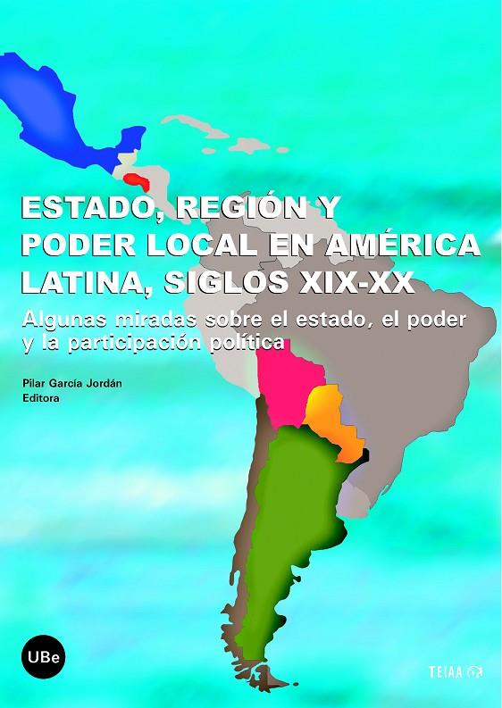 ESTADO, REGIÓN Y PODER LOCAL EN AMÉRICA LATINA, SIGLOS XIX-XX | 9788447531974 | GARCÍA JORDÁN, PILAR