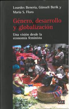 GÉNERO, DESARROLLO Y GLOBALIZACIÓN | 9788472908741 | BENERÍA, LOURDES / BERIK, GÜNSELI / FLORO, MARIA S.