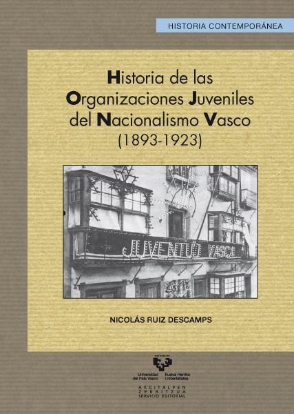HISTORIA DE LAS ORGANIZACIONES JUVENILES DEL NACIONALISMO VASCO (1893-1923) | 9788498606942 | RUIZ DESCAMPS, NICOLÁS
