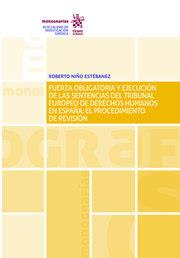 FUERZA OBLIGATORIA Y EJECUCIÓN DE LAS SENTENCIAS DEL TRIBUNAL EUROPEO DE DERECHOS HUMANOS EN ESPAÑA : EL PROCEDIMIENTO DE REVISIÓN | 9788413134666 | NIÑO ESTÉBANEZ, ROBERTO