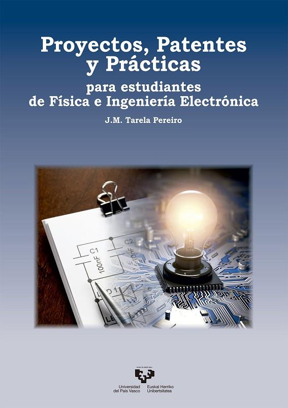 PROYECTOS, PATENTES Y PRÁCTICAS PARA ESTUDIANTES DE FÍSICA E INGENIERÍA ELECTRÓNICA | 9788490829196 | TARELA PEREIRO, JOSŽÉ MANUEL