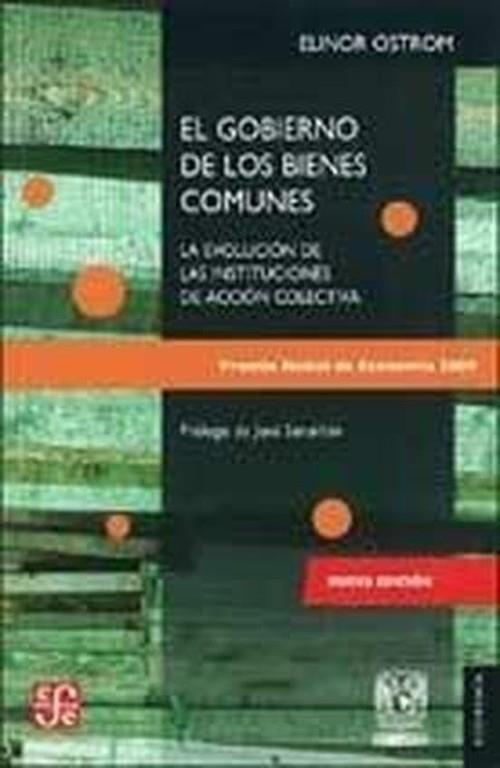GOBIERNO DE LOS BIENES COMUNES, EL : LA EVOLUCIÓN DE LAS INSTITUCIONES DE ACCIÓN COLECTIVA | 9786071606174 | OSTROM, ELINOR
