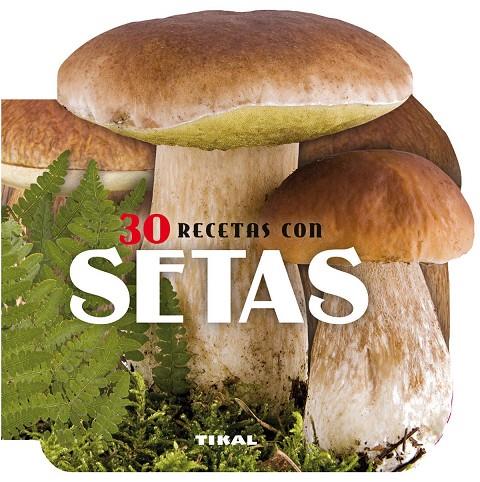 30 RECETAS CON SETAS | 9788499282596 | TIKAL
