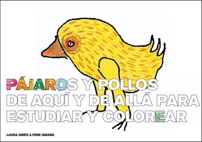 PAJAROS Y POLLOS DE AQUI Y DE ALLA PARA ESTUDIAR Y COLOREAR | 9788493803674 | GINARD / GINES