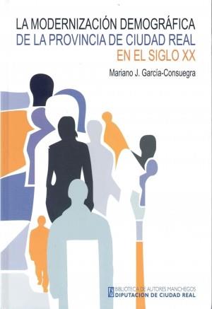 BAM 171. LA MODERNIZACIÓN DEMOGRÁFICA DE LA PROVINCIA DE CIUDAD REAL EN EL SIGLO XX | 9788477892700 | GARCIA-CONSUEGRA, M. J.