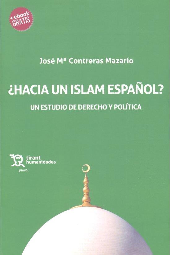 ¿HACIA UN ISLAM ESPAÑOL?. UN ESTUDIO DE DERECHO Y POLÍTICA | 9788416786442 | CONTRERAS MAZARÍO, JOSÉ MARÍA