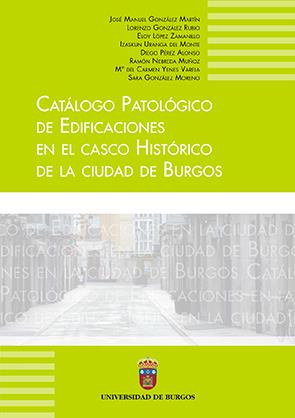 CATÁLOGO PATOLÓGICO DE EDIFICACIONES DEL CENTRO HISTÓRICO EN LA CIUDAD DE BURGOS | 9788492681846 | GONZÁLEZ MARTÍN, JOSÉ MANUEL / GONZÁLEZ RUBIO, LORENZO / LÓPEZ ZAMANILLO, ELOY / URANGA DEL MONTE, I