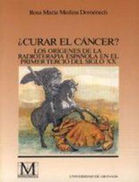 ¿CURAR EL CÁNCER ? LOS ORÍGENES DE LA RADIOTERAPIA ESPAÑOLA EN EL PRIMER TERCIO DEL SIGLO XX | 9788433821768 | MEDINA DOMENECH, R. Mª