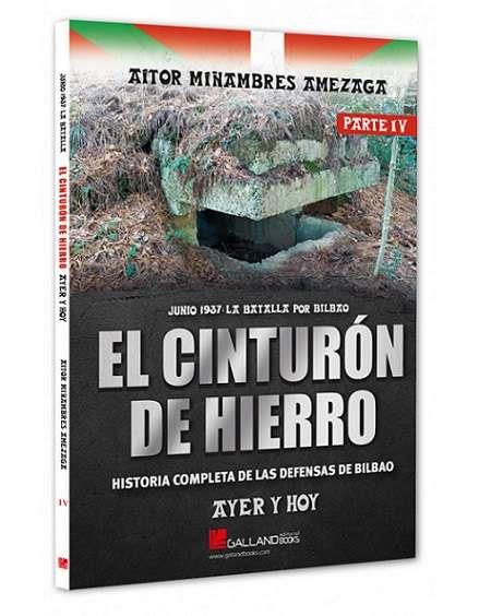 CINTURON DE HIERRO, EL. AYER Y HOY. HISTORIA COMPLETA DE LAS DEFENSAS DE BILBAO Parte 4 | 9788419469632 | MIÑAMBRES AMEZAGA, AITOR