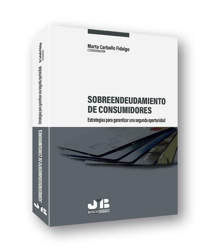 SOBREENDEUDAMIENTO DE CONSUMIDORES : ESTRATEGIAS PARA GARANTIZAR UNA SEGUNDA OPORTUNIDAD | 9788412126082 | CARBALLO FIDALGO, MARTA
