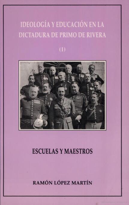 IDEOLOGÍA Y EDUCACIÓN EN LA DICTADURA DE PRIMO DE RIVERA (I). ESCUELAS Y MAESTROS | 9788475590516 | LÓPEZ MARTÍN, RAMÓN