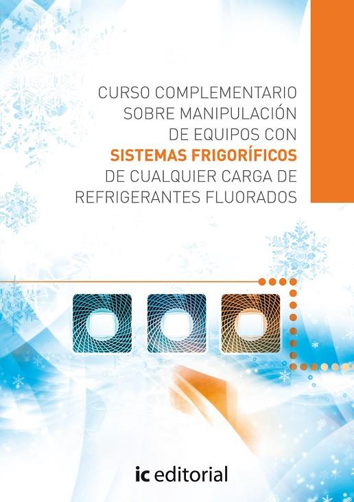 CURSO COMPLEMENTARIO SOBRE MANIPULACIÓN DE EQUIPOS CON SISTEMAS FRIGORÍFICOS DE CUALQUIER CARGA DE REFRIGERANTES FLUORADOS | 9788415648901 | MUÑOZ GARCÍA, SERGIO